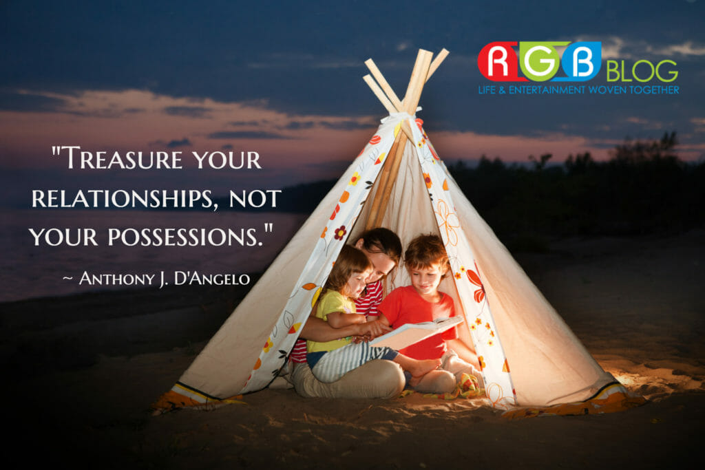 "Treasure your relationships, not your possessions." ~ Anthony J. D'Angelo